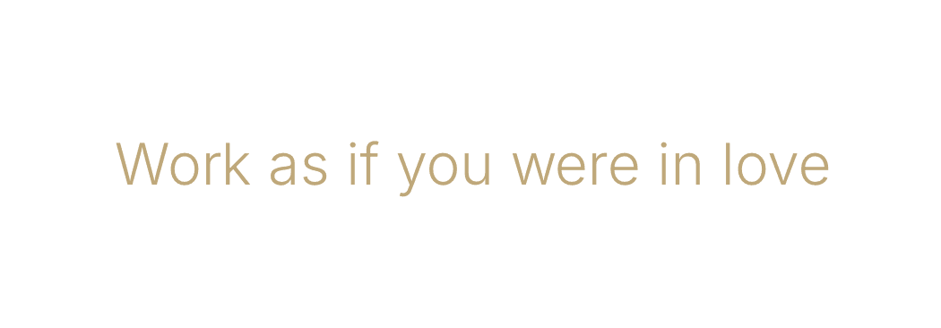 Work as if you were in love